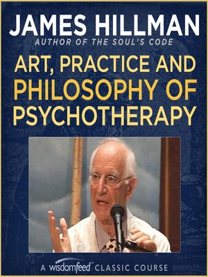 cover image of Art, Practice and Philosophy of Psychotherapy with James Hillman